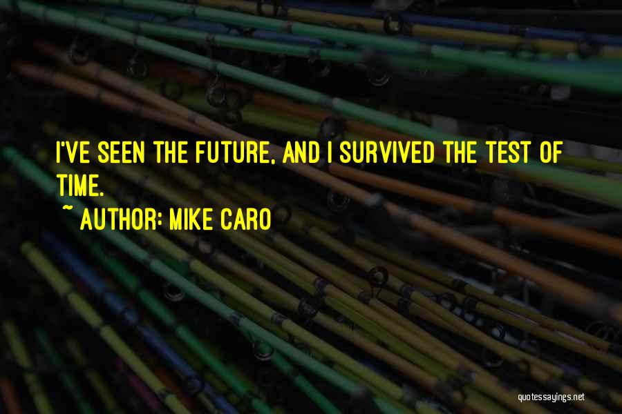 Mike Caro Quotes: I've Seen The Future, And I Survived The Test Of Time.