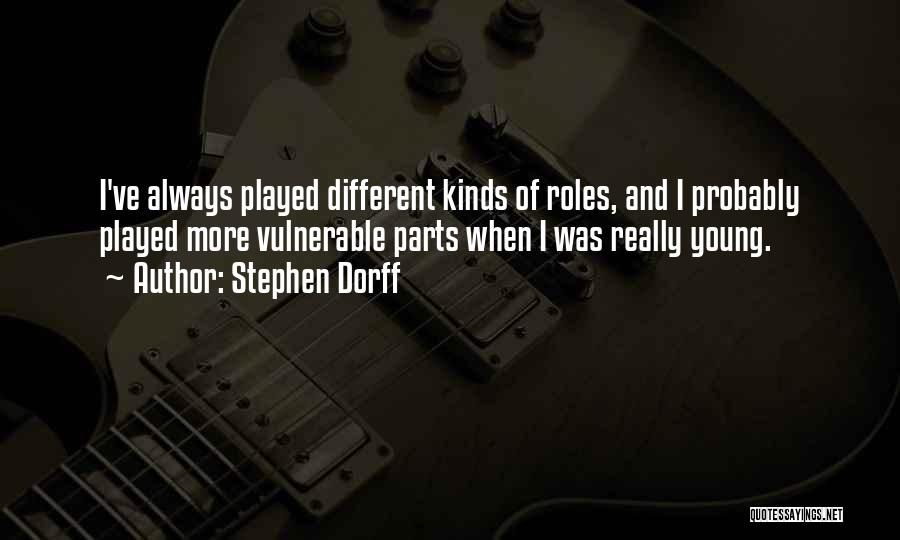 Stephen Dorff Quotes: I've Always Played Different Kinds Of Roles, And I Probably Played More Vulnerable Parts When I Was Really Young.