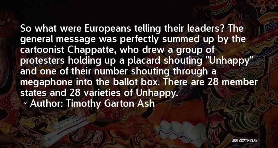 Timothy Garton Ash Quotes: So What Were Europeans Telling Their Leaders? The General Message Was Perfectly Summed Up By The Cartoonist Chappatte, Who Drew