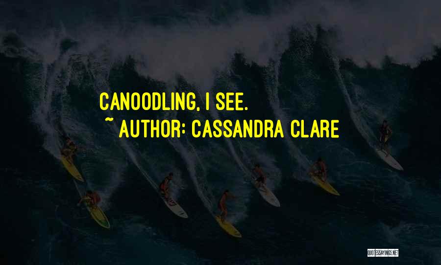 Cassandra Clare Quotes: Canoodling, I See.