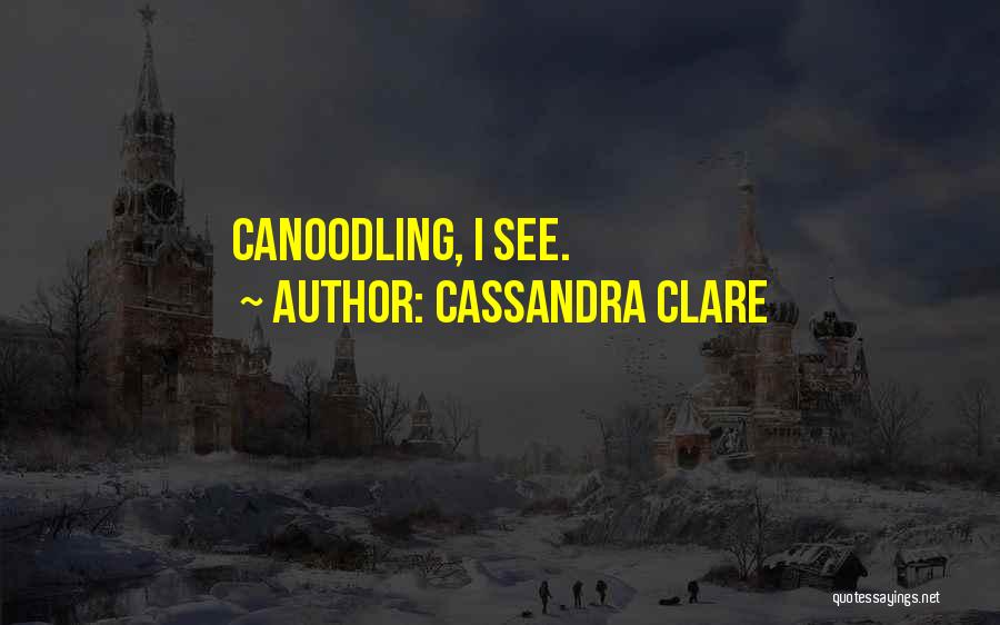 Cassandra Clare Quotes: Canoodling, I See.