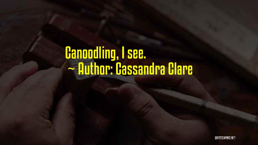 Cassandra Clare Quotes: Canoodling, I See.