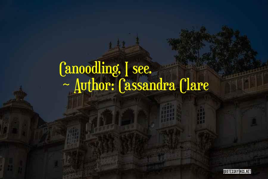 Cassandra Clare Quotes: Canoodling, I See.