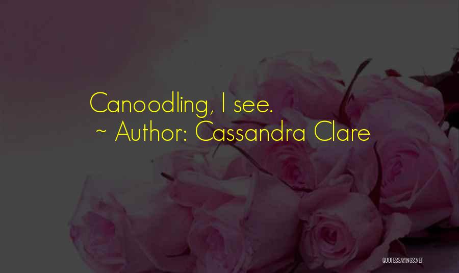 Cassandra Clare Quotes: Canoodling, I See.