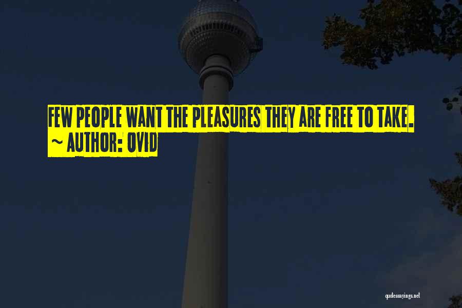 Ovid Quotes: Few People Want The Pleasures They Are Free To Take.