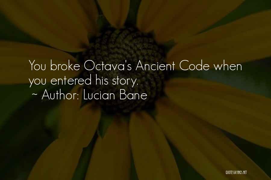 Lucian Bane Quotes: You Broke Octava's Ancient Code When You Entered His Story.