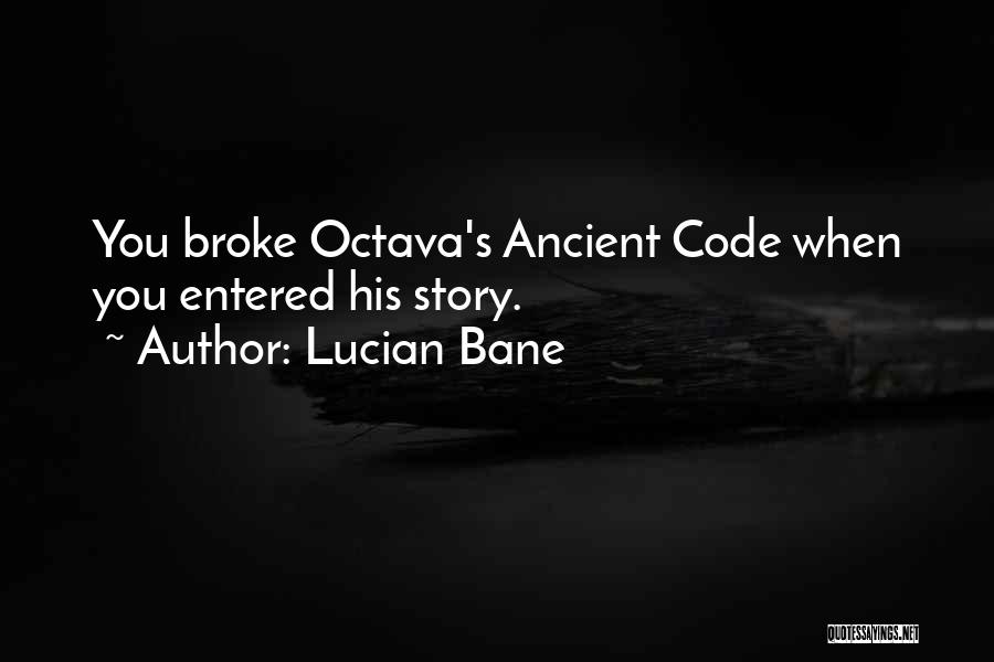 Lucian Bane Quotes: You Broke Octava's Ancient Code When You Entered His Story.