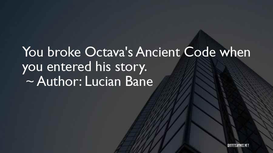 Lucian Bane Quotes: You Broke Octava's Ancient Code When You Entered His Story.