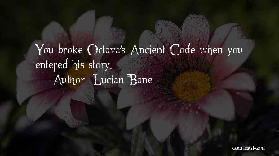 Lucian Bane Quotes: You Broke Octava's Ancient Code When You Entered His Story.