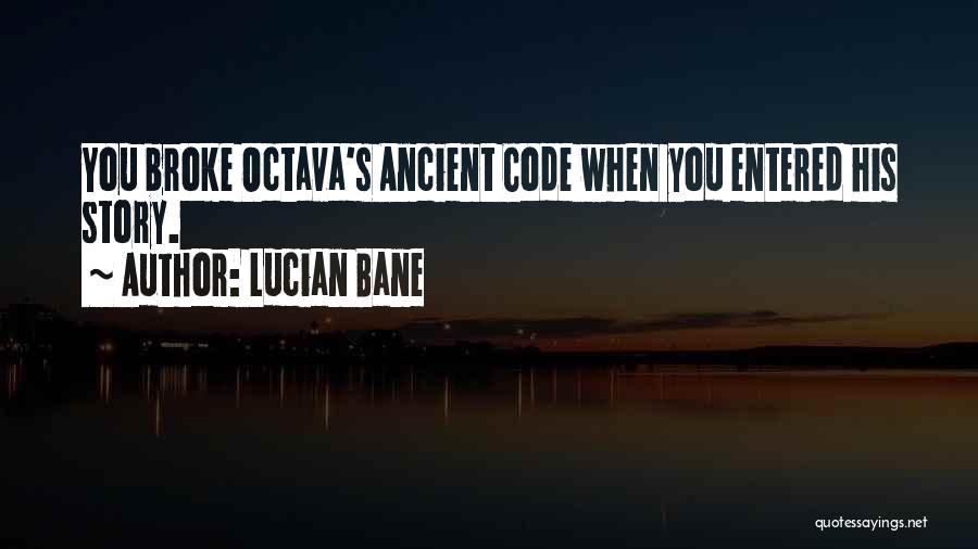 Lucian Bane Quotes: You Broke Octava's Ancient Code When You Entered His Story.