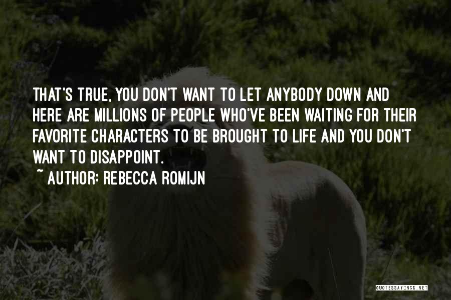 Rebecca Romijn Quotes: That's True, You Don't Want To Let Anybody Down And Here Are Millions Of People Who've Been Waiting For Their