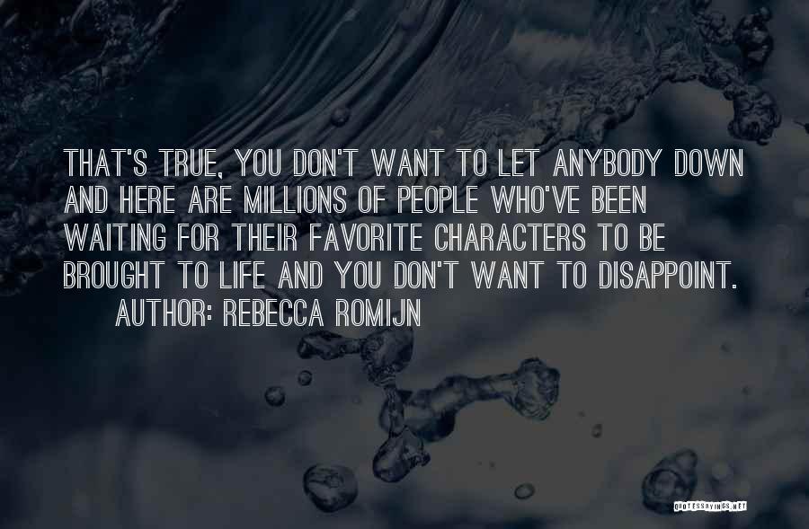 Rebecca Romijn Quotes: That's True, You Don't Want To Let Anybody Down And Here Are Millions Of People Who've Been Waiting For Their