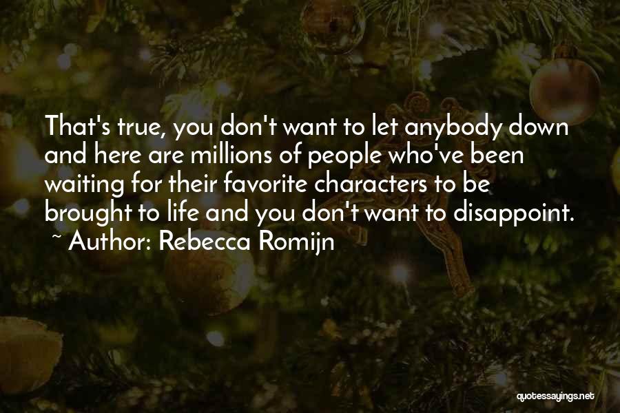 Rebecca Romijn Quotes: That's True, You Don't Want To Let Anybody Down And Here Are Millions Of People Who've Been Waiting For Their