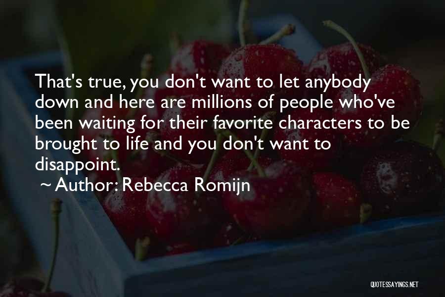 Rebecca Romijn Quotes: That's True, You Don't Want To Let Anybody Down And Here Are Millions Of People Who've Been Waiting For Their