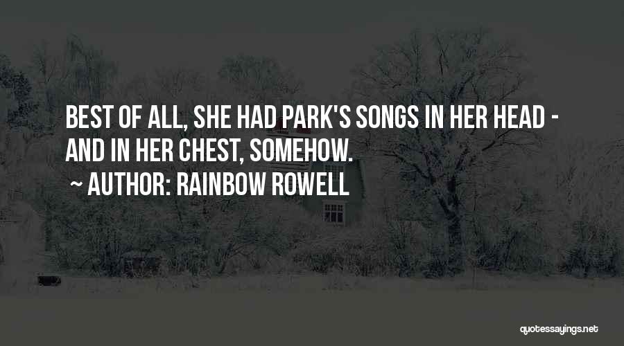 Rainbow Rowell Quotes: Best Of All, She Had Park's Songs In Her Head - And In Her Chest, Somehow.