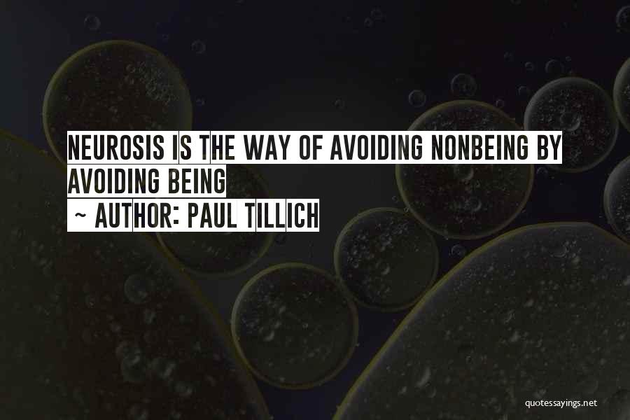 Paul Tillich Quotes: Neurosis Is The Way Of Avoiding Nonbeing By Avoiding Being