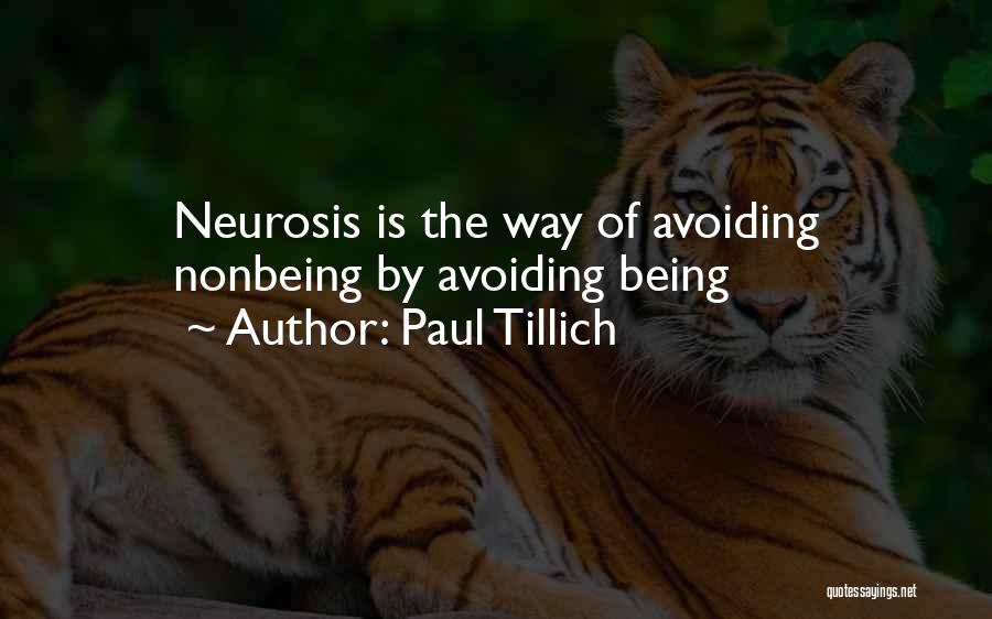 Paul Tillich Quotes: Neurosis Is The Way Of Avoiding Nonbeing By Avoiding Being