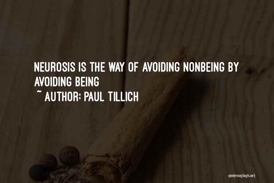 Paul Tillich Quotes: Neurosis Is The Way Of Avoiding Nonbeing By Avoiding Being