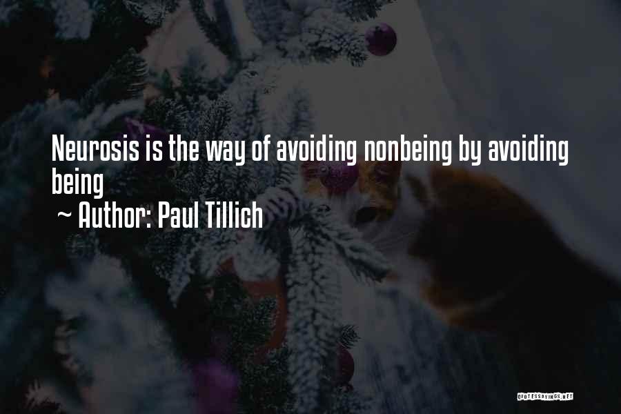 Paul Tillich Quotes: Neurosis Is The Way Of Avoiding Nonbeing By Avoiding Being