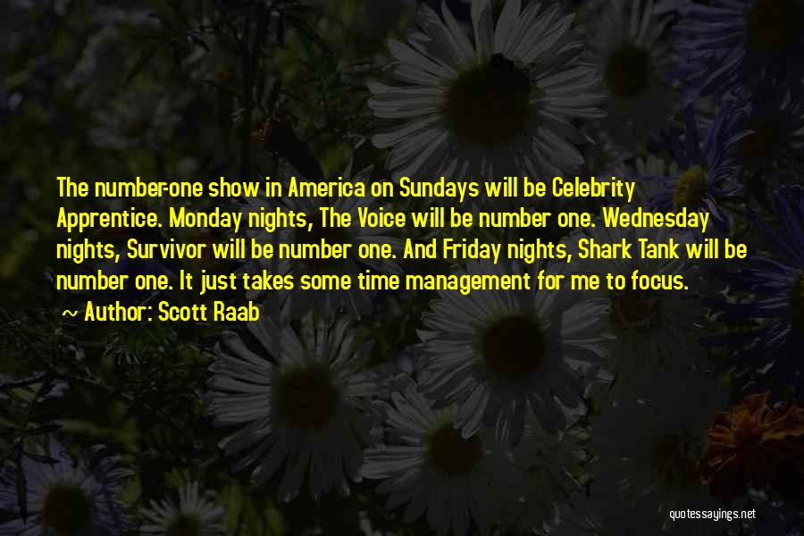 Scott Raab Quotes: The Number-one Show In America On Sundays Will Be Celebrity Apprentice. Monday Nights, The Voice Will Be Number One. Wednesday