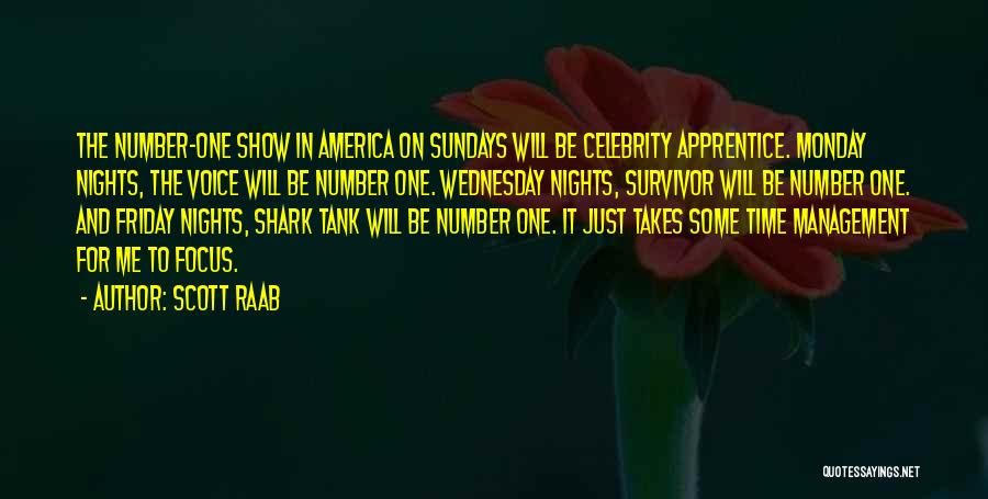Scott Raab Quotes: The Number-one Show In America On Sundays Will Be Celebrity Apprentice. Monday Nights, The Voice Will Be Number One. Wednesday