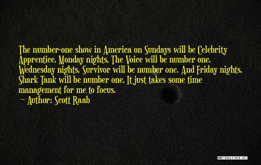 Scott Raab Quotes: The Number-one Show In America On Sundays Will Be Celebrity Apprentice. Monday Nights, The Voice Will Be Number One. Wednesday