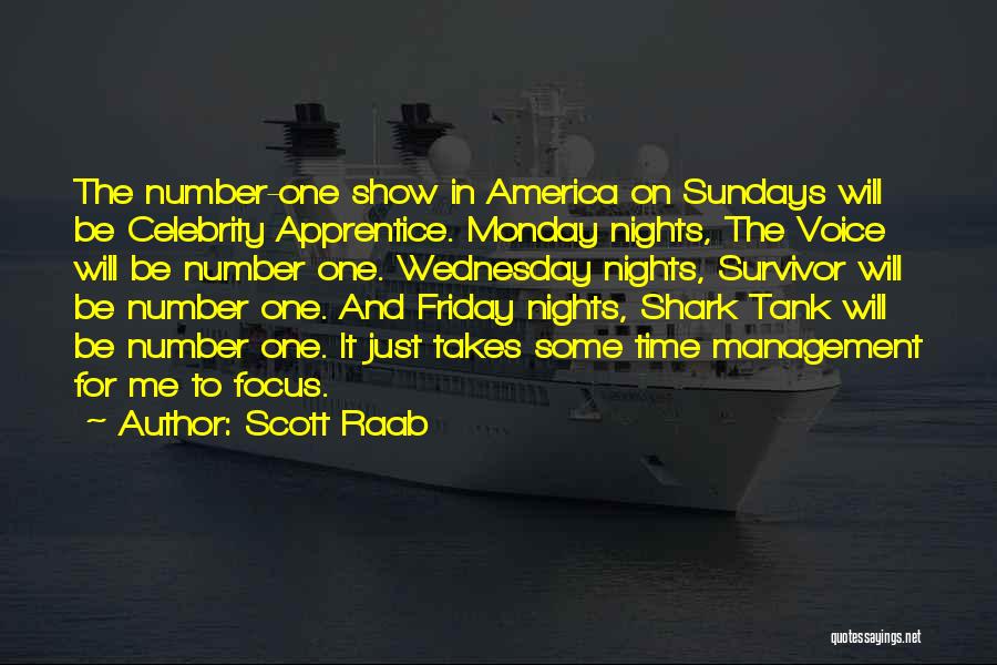 Scott Raab Quotes: The Number-one Show In America On Sundays Will Be Celebrity Apprentice. Monday Nights, The Voice Will Be Number One. Wednesday