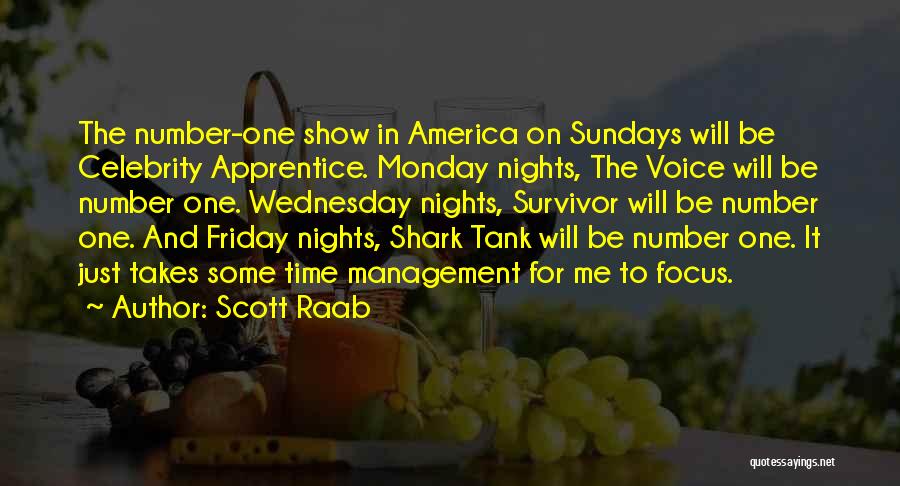 Scott Raab Quotes: The Number-one Show In America On Sundays Will Be Celebrity Apprentice. Monday Nights, The Voice Will Be Number One. Wednesday
