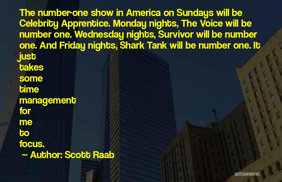 Scott Raab Quotes: The Number-one Show In America On Sundays Will Be Celebrity Apprentice. Monday Nights, The Voice Will Be Number One. Wednesday