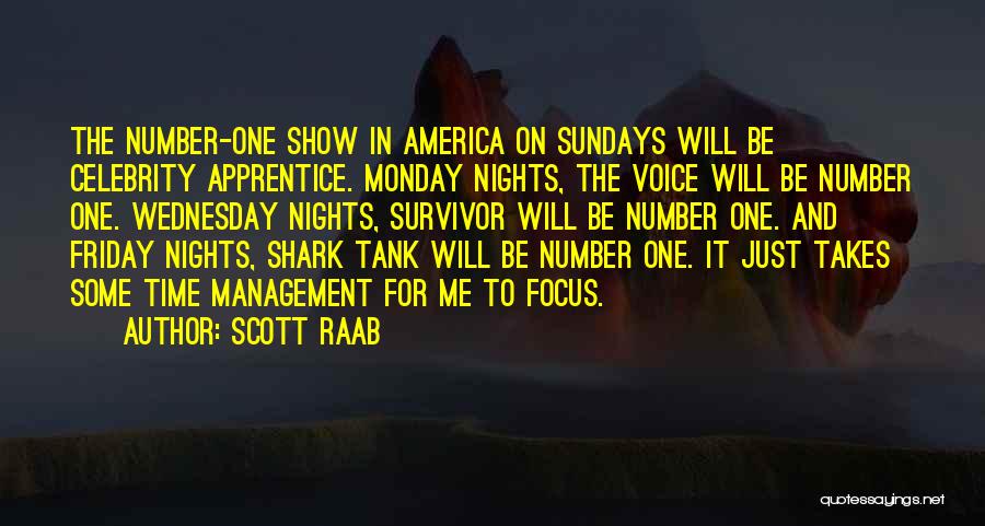 Scott Raab Quotes: The Number-one Show In America On Sundays Will Be Celebrity Apprentice. Monday Nights, The Voice Will Be Number One. Wednesday