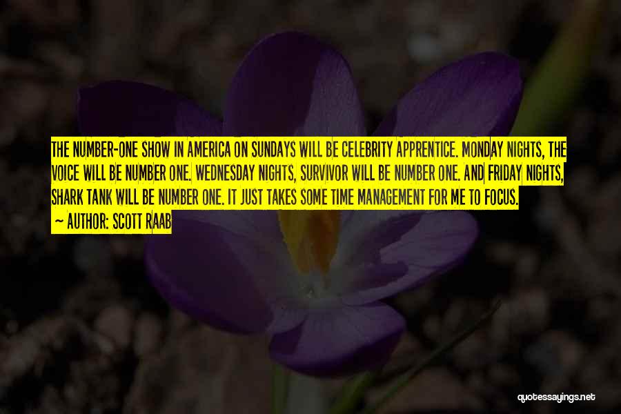 Scott Raab Quotes: The Number-one Show In America On Sundays Will Be Celebrity Apprentice. Monday Nights, The Voice Will Be Number One. Wednesday