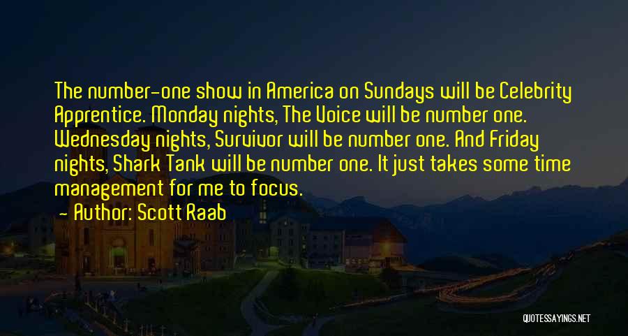 Scott Raab Quotes: The Number-one Show In America On Sundays Will Be Celebrity Apprentice. Monday Nights, The Voice Will Be Number One. Wednesday