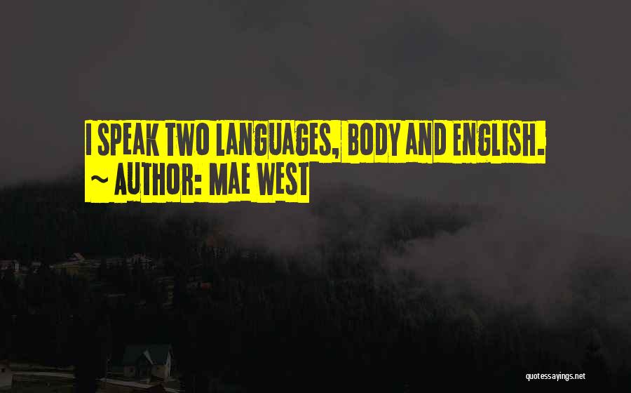 Mae West Quotes: I Speak Two Languages, Body And English.