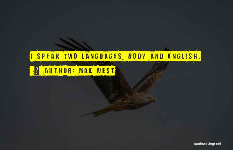 Mae West Quotes: I Speak Two Languages, Body And English.