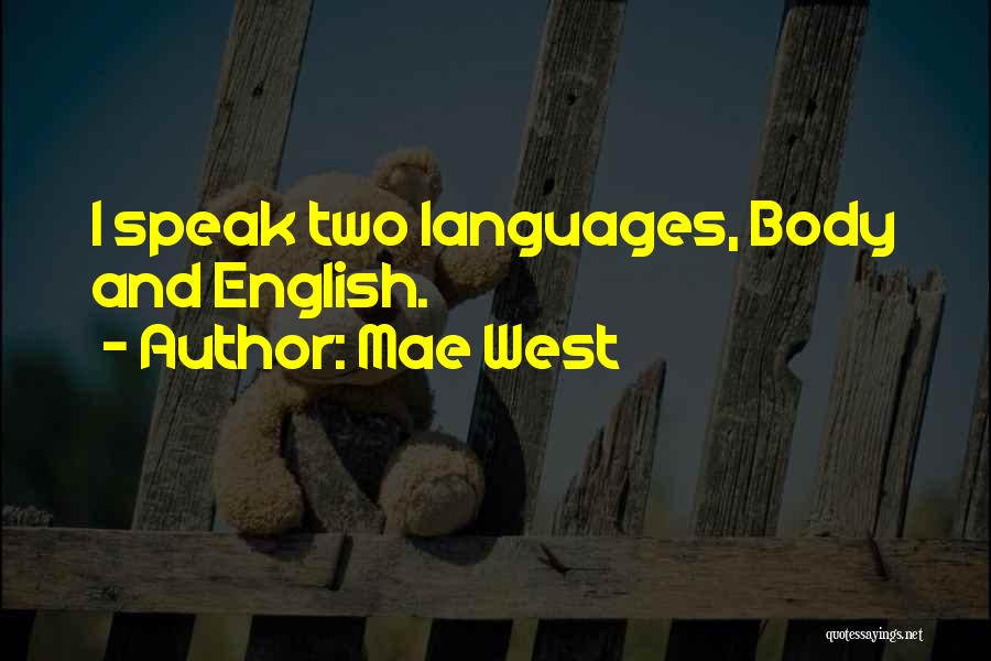 Mae West Quotes: I Speak Two Languages, Body And English.