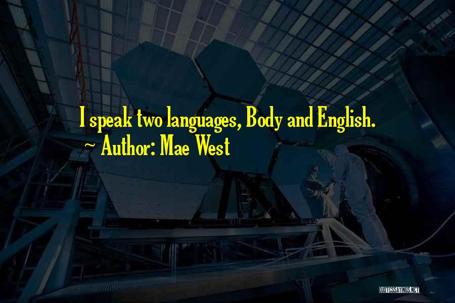 Mae West Quotes: I Speak Two Languages, Body And English.