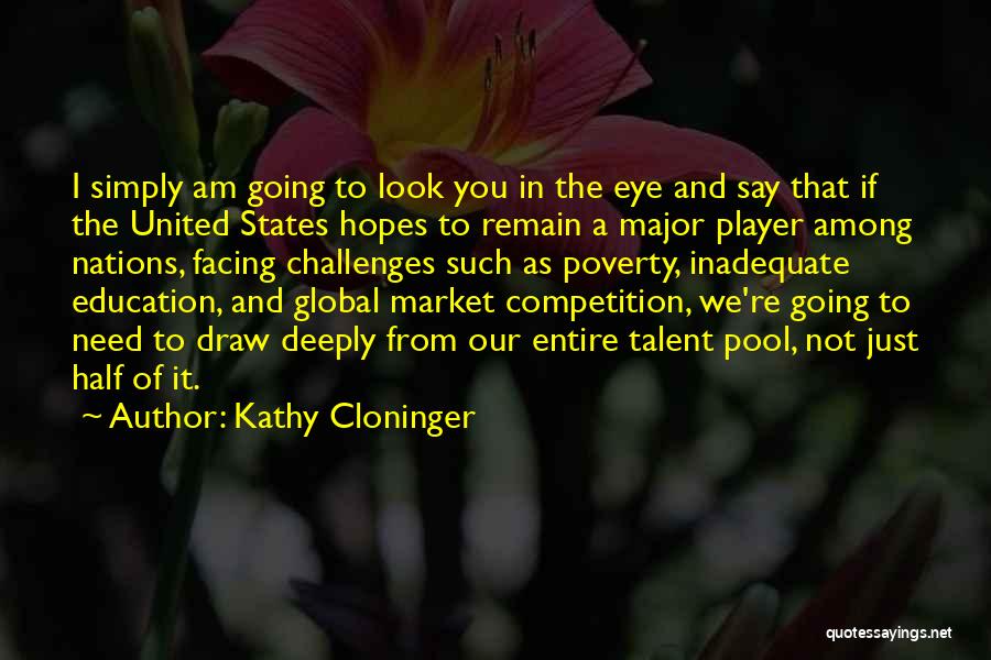 Kathy Cloninger Quotes: I Simply Am Going To Look You In The Eye And Say That If The United States Hopes To Remain