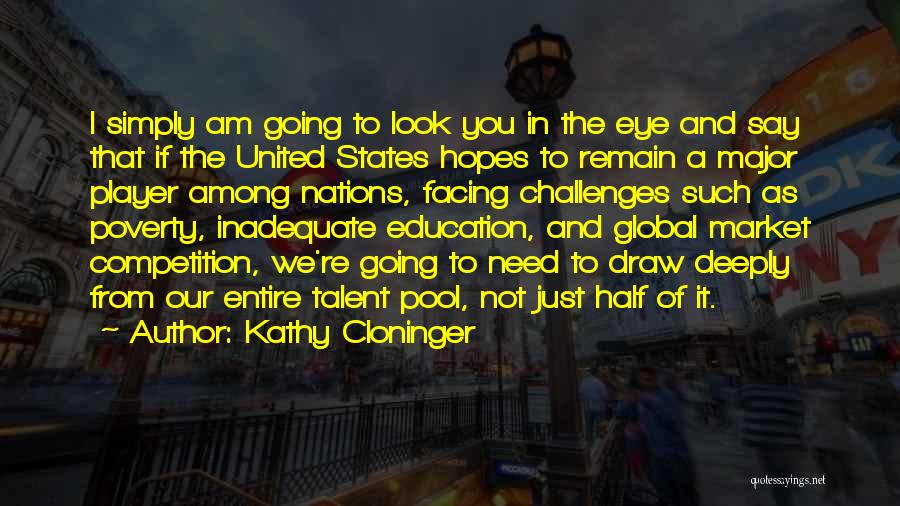 Kathy Cloninger Quotes: I Simply Am Going To Look You In The Eye And Say That If The United States Hopes To Remain