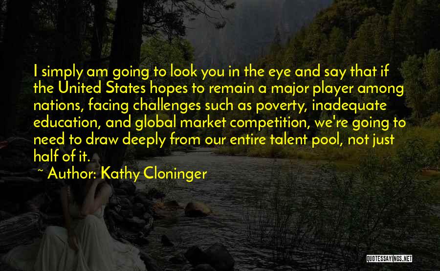 Kathy Cloninger Quotes: I Simply Am Going To Look You In The Eye And Say That If The United States Hopes To Remain