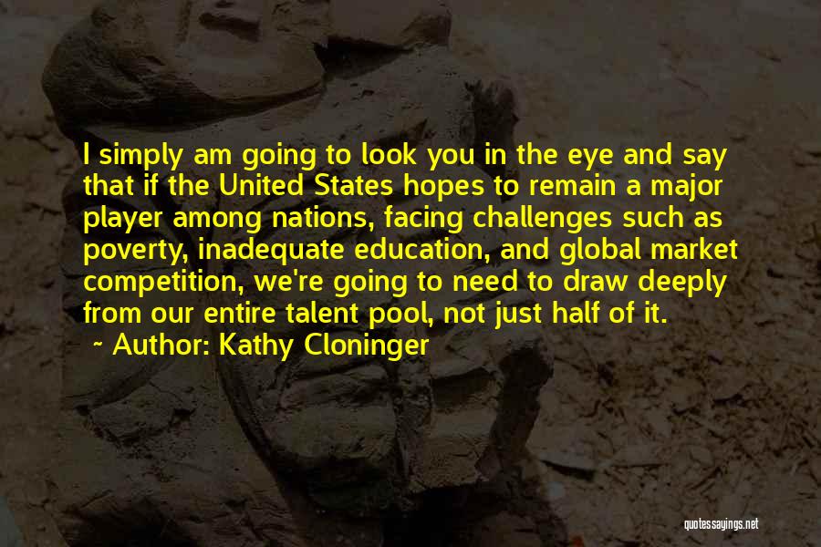 Kathy Cloninger Quotes: I Simply Am Going To Look You In The Eye And Say That If The United States Hopes To Remain