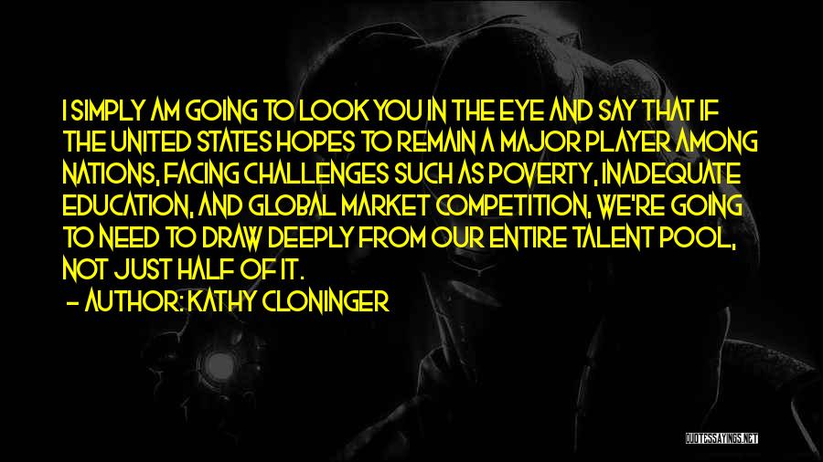 Kathy Cloninger Quotes: I Simply Am Going To Look You In The Eye And Say That If The United States Hopes To Remain