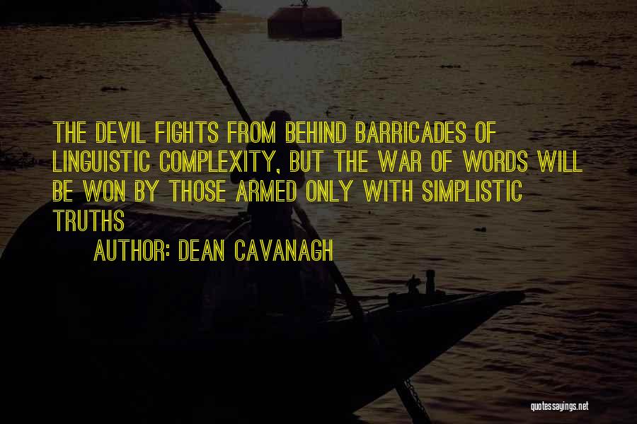 Dean Cavanagh Quotes: The Devil Fights From Behind Barricades Of Linguistic Complexity, But The War Of Words Will Be Won By Those Armed