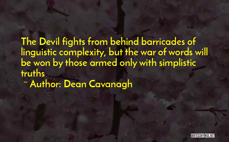 Dean Cavanagh Quotes: The Devil Fights From Behind Barricades Of Linguistic Complexity, But The War Of Words Will Be Won By Those Armed
