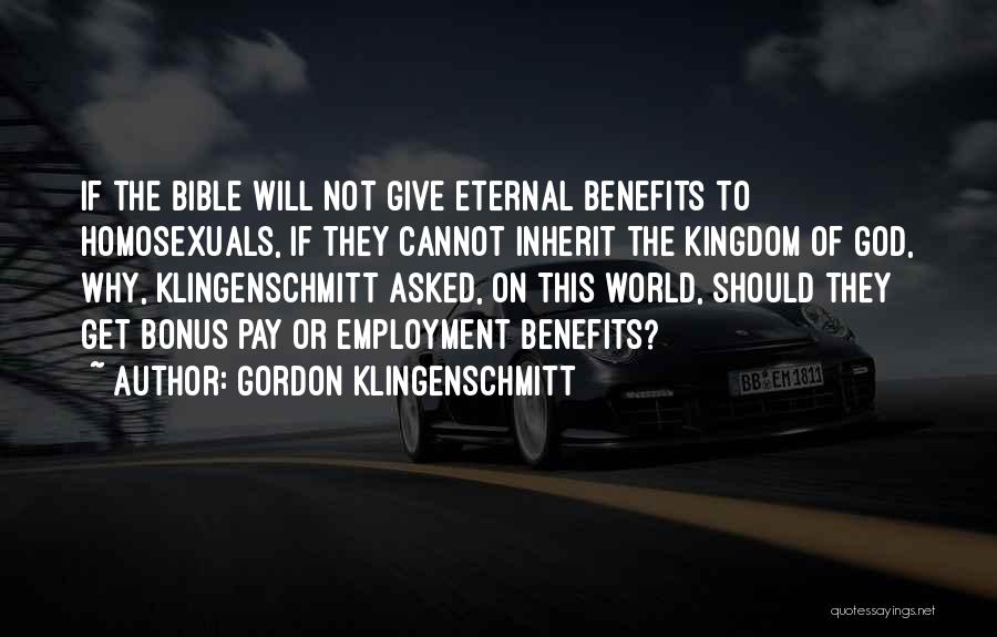 Gordon Klingenschmitt Quotes: If The Bible Will Not Give Eternal Benefits To Homosexuals, If They Cannot Inherit The Kingdom Of God, Why, Klingenschmitt