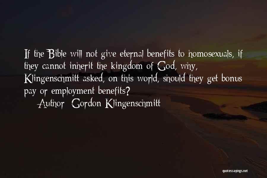 Gordon Klingenschmitt Quotes: If The Bible Will Not Give Eternal Benefits To Homosexuals, If They Cannot Inherit The Kingdom Of God, Why, Klingenschmitt