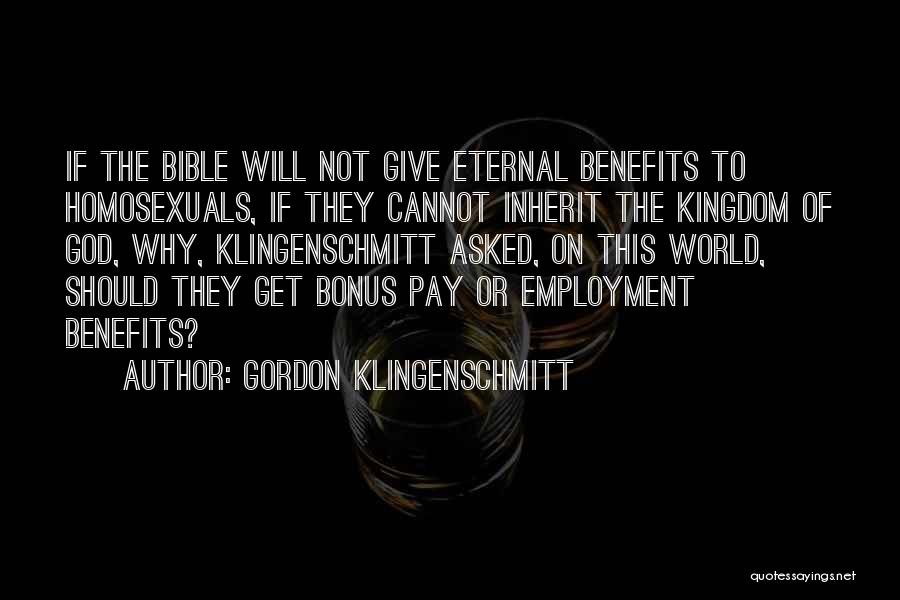 Gordon Klingenschmitt Quotes: If The Bible Will Not Give Eternal Benefits To Homosexuals, If They Cannot Inherit The Kingdom Of God, Why, Klingenschmitt