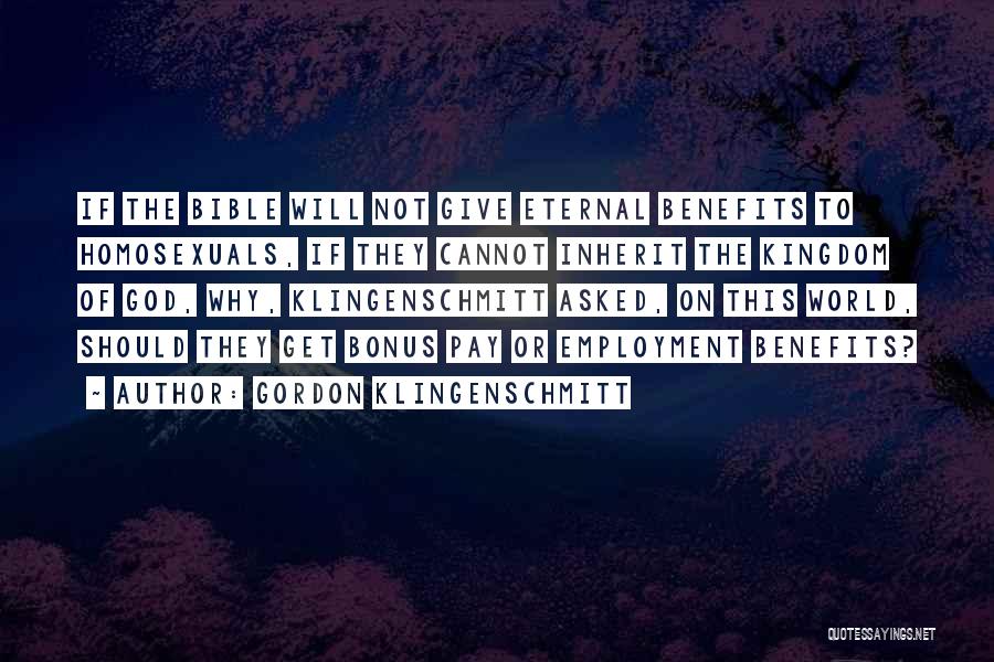 Gordon Klingenschmitt Quotes: If The Bible Will Not Give Eternal Benefits To Homosexuals, If They Cannot Inherit The Kingdom Of God, Why, Klingenschmitt