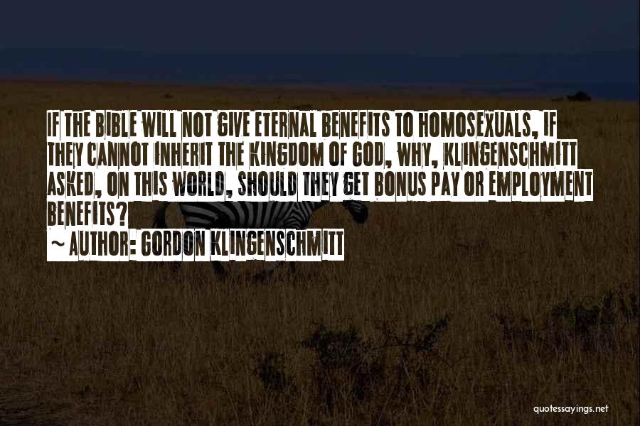 Gordon Klingenschmitt Quotes: If The Bible Will Not Give Eternal Benefits To Homosexuals, If They Cannot Inherit The Kingdom Of God, Why, Klingenschmitt