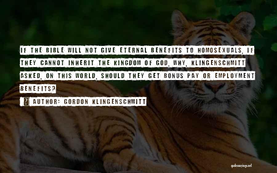Gordon Klingenschmitt Quotes: If The Bible Will Not Give Eternal Benefits To Homosexuals, If They Cannot Inherit The Kingdom Of God, Why, Klingenschmitt
