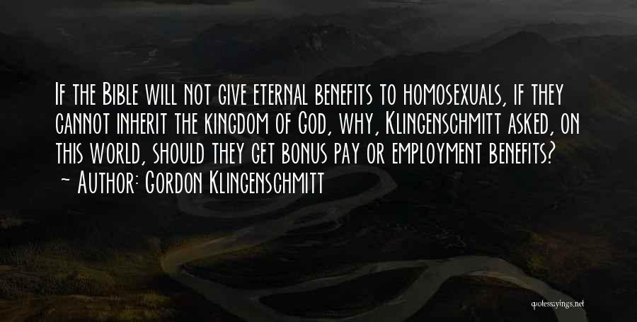 Gordon Klingenschmitt Quotes: If The Bible Will Not Give Eternal Benefits To Homosexuals, If They Cannot Inherit The Kingdom Of God, Why, Klingenschmitt